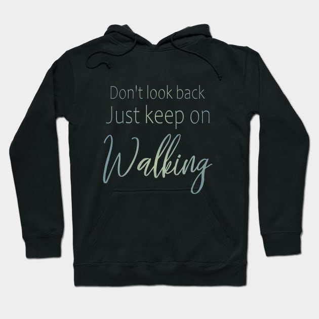 Don't look back, just keep on walking | Keep pushing on quote Hoodie by FlyingWhale369